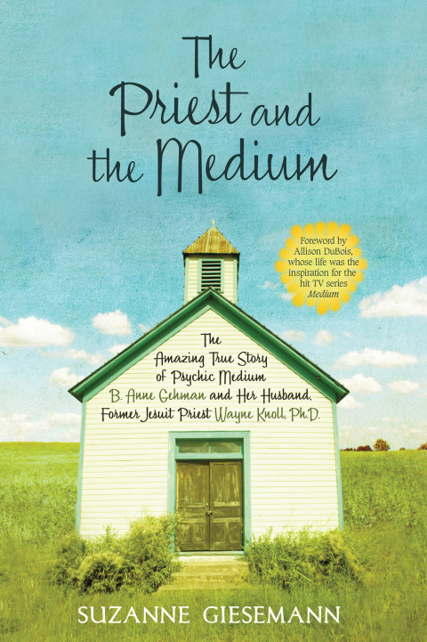 The Priest and the Medium: The Amazing True Story Of Psychic Medium B. Anne Gehman And Her Husband, Former Jesuit Priest Wayne Knoll, Ph. D. - FULL INSTANT DOWNLOAD | PDF DOCX EPUB