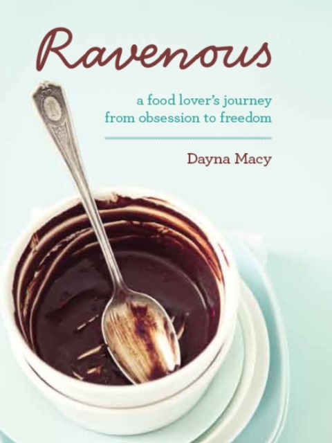 Ravenous : A Food Lover's Journey From Obsession To Freedom - FULL INSTANT DOWNLOAD | PDF DOCX EPUB