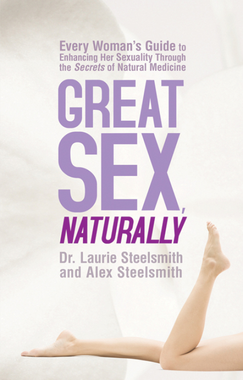 Great Sex, Naturally : Every Woman's Guide to Enhancing Her Sexuality Through the Secrets of Natural Medicine - FULL INSTANT DOWNLOAD | PDF DOCX EPUB