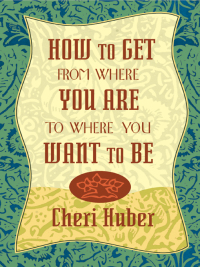 Cover image: How to Get from Where You Are to Where You Want to Be 9781561707157
