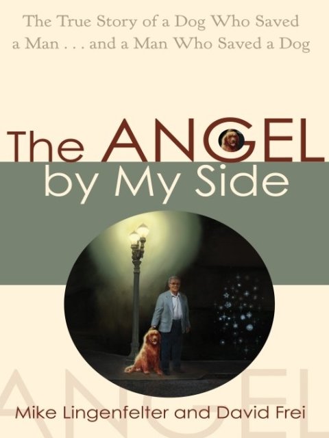 The Angel by My Side: The True Story of a Dog Who Saved a Man... and a Man Who Saved a Dog - FULL INSTANT DOWNLOAD | PDF DOCX EPUB
