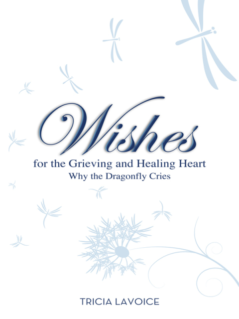 Wishes for the Grieving and Healing Heart : Why the Dragonfly Cries - FULL INSTANT DOWNLOAD | PDF DOCX EPUB