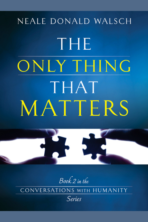 The Only Thing That Matters : Book 2 in the Conversations with Humanity Series - FULL INSTANT DOWNLOAD | PDF DOCX EPUB