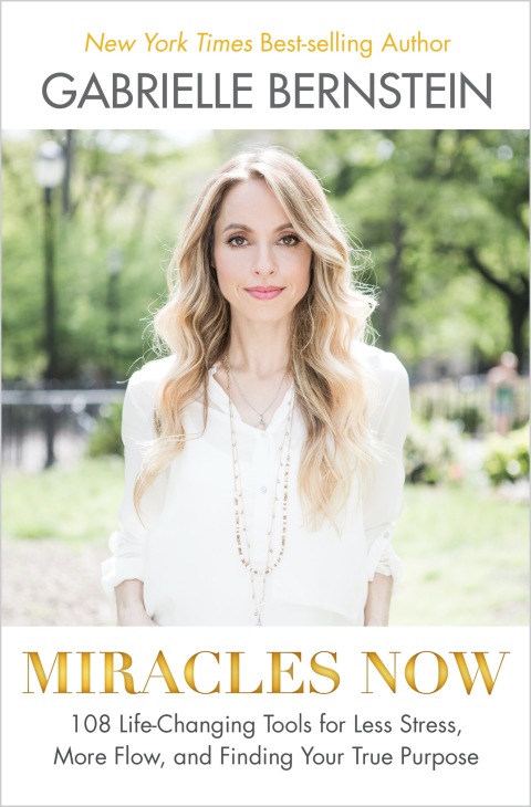 Miracles Now : 108 Life-Changing Tools for Less Stress, More Flow, and Finding Your True Purpose - FULL INSTANT DOWNLOAD | PDF DOCX EPUB