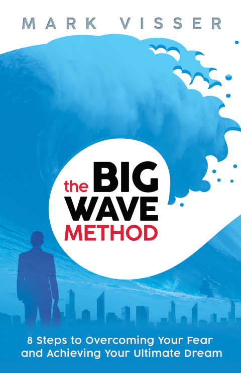 Big Wave Method : 8 Steps to Overcoming Your Fear and Achieving Your Ultimate Dream - FULL INSTANT DOWNLOAD | PDF DOCX EPUB