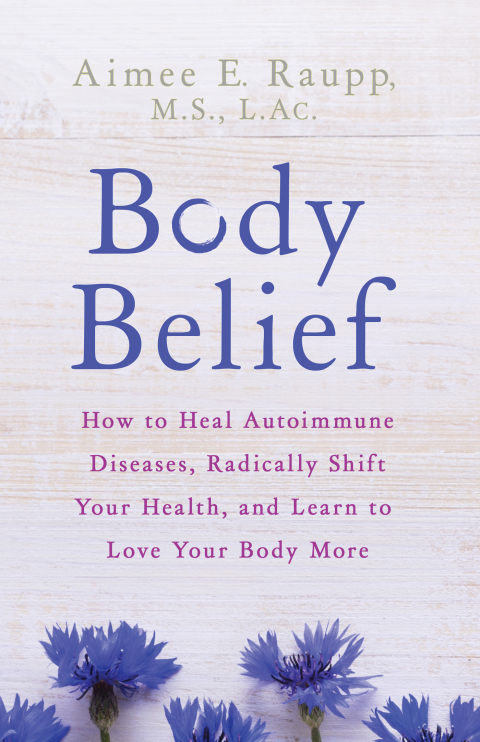 Body Belief: How to Heal Autoimmune Diseases, Radically Shift Your Health, and Learn to Love Your Body More - FULL INSTANT DOWNLOAD | PDF DOCX EPUB