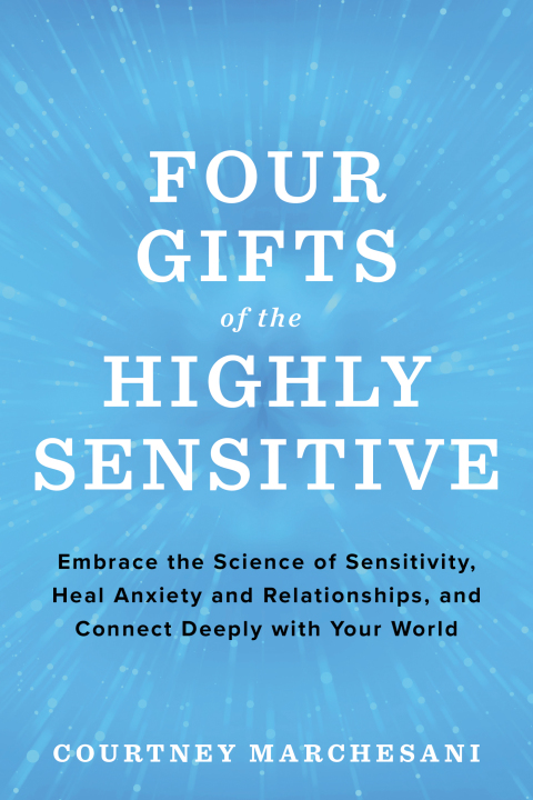 Four Gifts of the Highly Sensitive : Embrace the Science of Sensitivity, Heal Anxiety and Relationships, and Connect Deeply with Your World - FULL INSTANT DOWNLOAD | PDF DOCX EPUB
