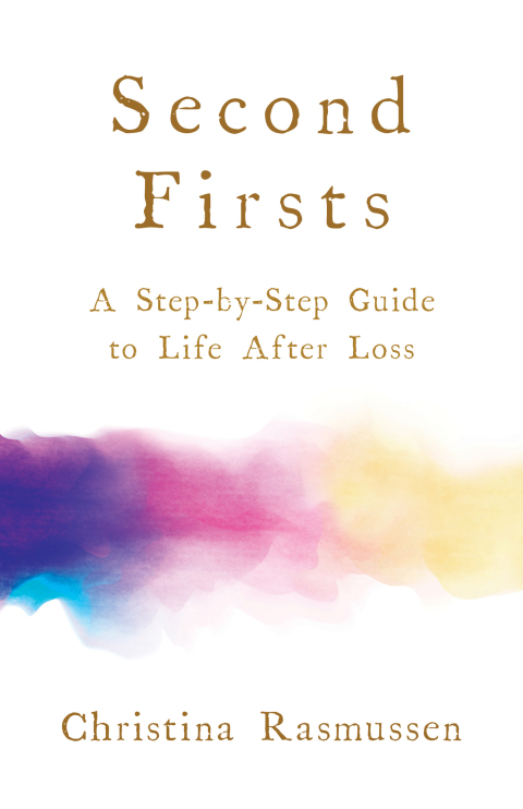 Second Firsts : A Step-by-Step Guide to Life after Loss - FULL INSTANT DOWNLOAD | PDF DOCX EPUB