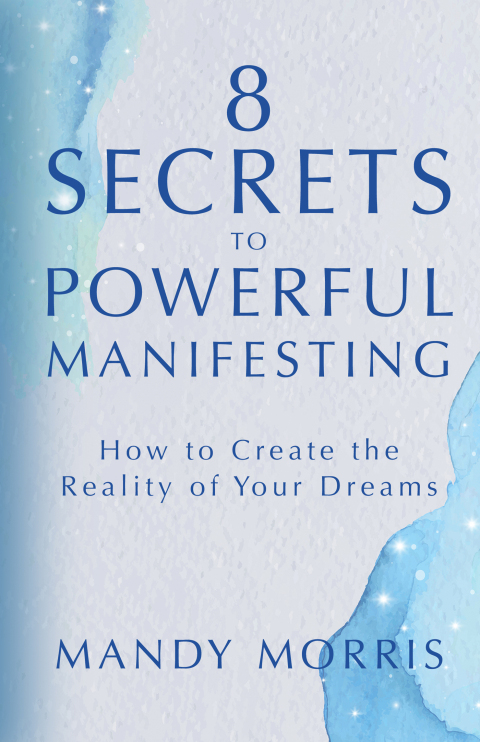 8 Secrets to Powerful Manifesting : How to Create the Reality of Your Dreams - FULL INSTANT DOWNLOAD | PDF DOCX EPUB