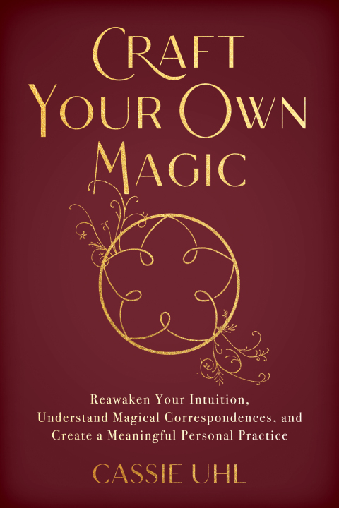 Craft Your Own Magic: Reawaken Your Intuition, Understand Magical Correspondences, and Create a Meaningful Personal Practice - FULL INSTANT DOWNLOAD | PDF DOCX EPUB