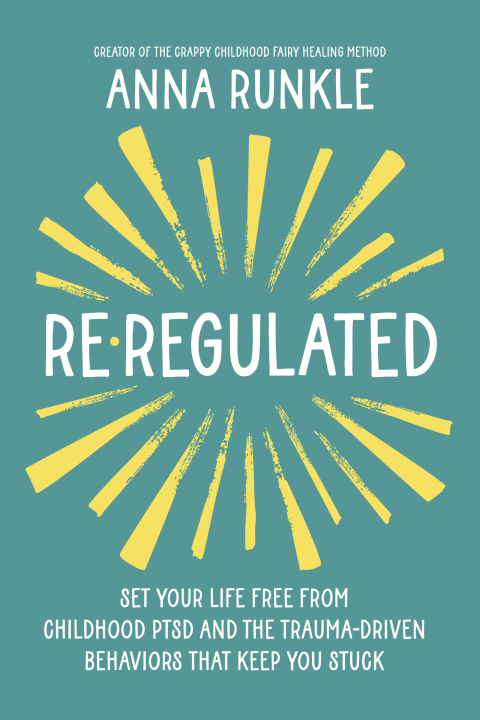 Re-Regulated : Set Your Life Free from Childhood PTSD and the Trauma-Driven Behaviors That Keep You Stuck - FULL INSTANT DOWNLOAD | PDF DOCX EPUB