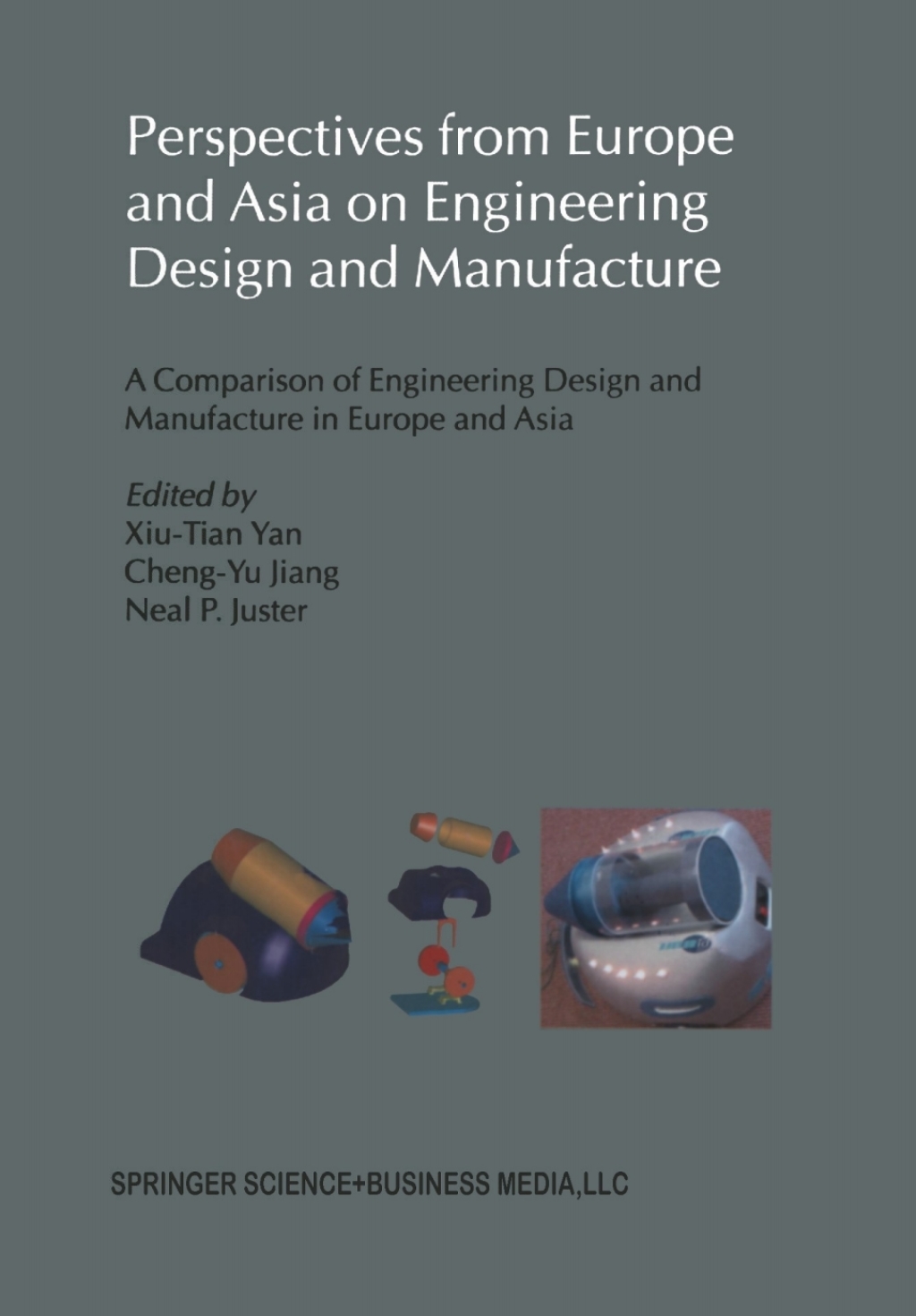 Perspectives from Europe and Asia on Engineering Design and Manufacture A Comparison of Engineering Design and Manufacture in Europe and Asia 1st Edition