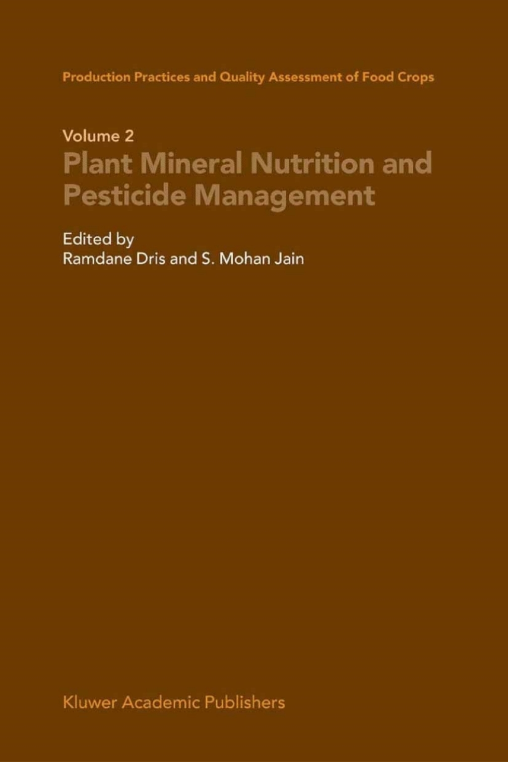 Production Practices and Quality Assessment of Food Crops Plant Mineral Nutrition and Pesticide Management 1st Edition