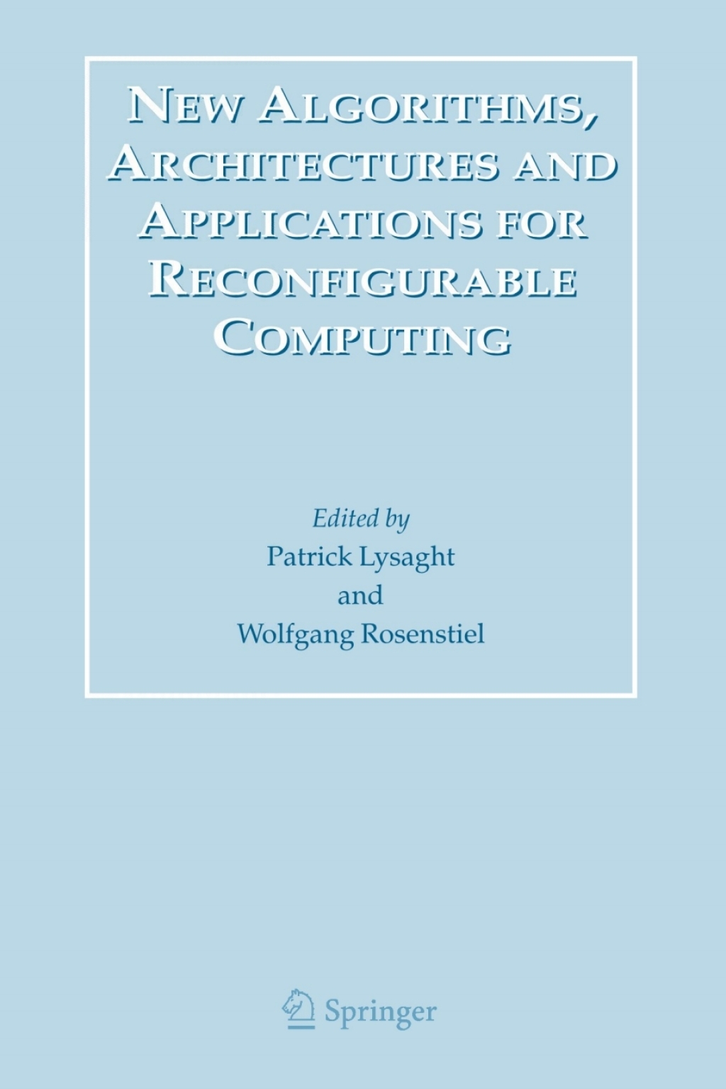 New Algorithms, Architectures and Applications for Reconfigurable Computing 1st Edition