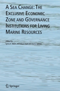 Cover image: A Sea Change: The Exclusive Economic Zone and Governance Institutions for Living Marine Resources 1st edition 9781402031328