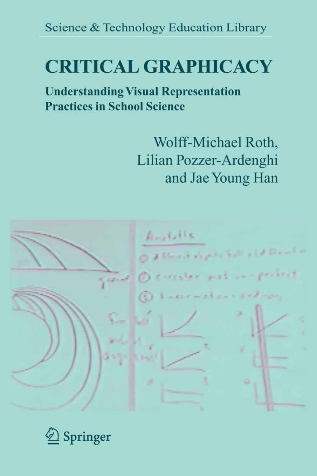 Critical Graphicacy Understanding Visual Representation Practices in School Science