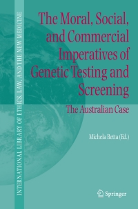 Cover image: The Moral, Social, and Commercial Imperatives of Genetic Testing and Screening 1st edition 9781402046186