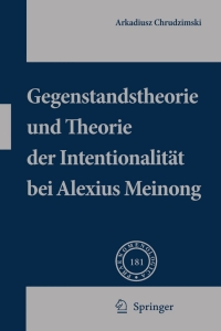 Cover image: Gegenstandstheorie und Theorie der Intentionalität bei Alexius Meinong 9781402055331