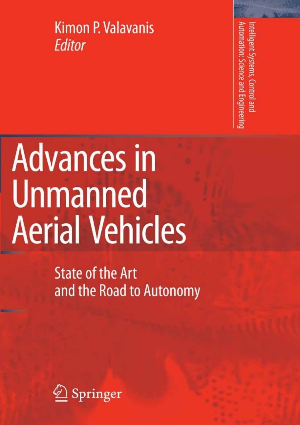 Advances in Unmanned Aerial Vehicles State of the Art and the Road to Autonomy 1st Edition