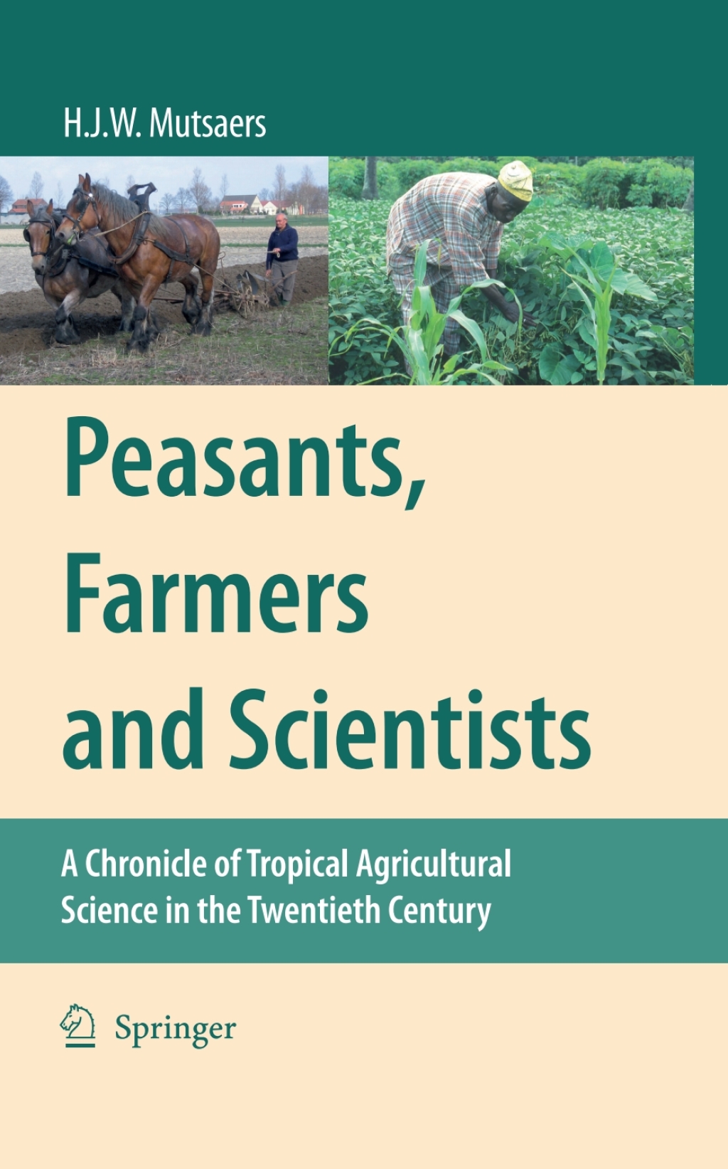 Peasants, Farmers and Scientists A Chronicle of Tropical Agricultural Science in the Twentieth Century