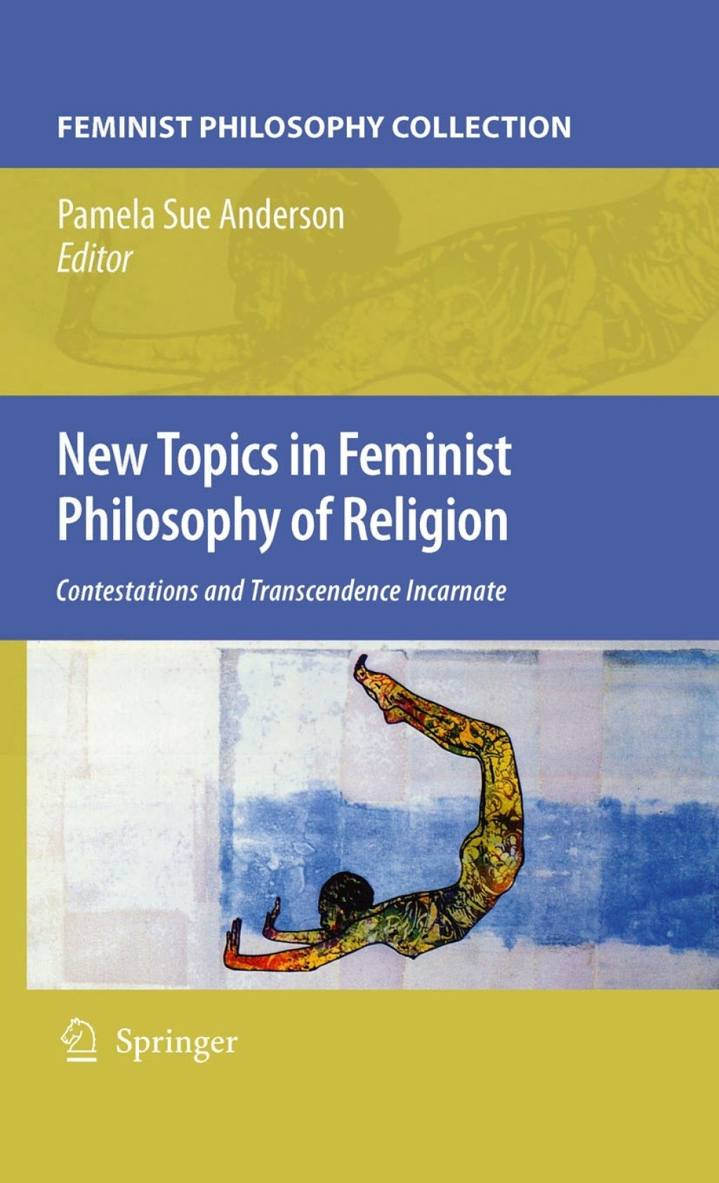 New Topics in Feminist Philosophy of Religion Contestations and Transcendence Incarnate
