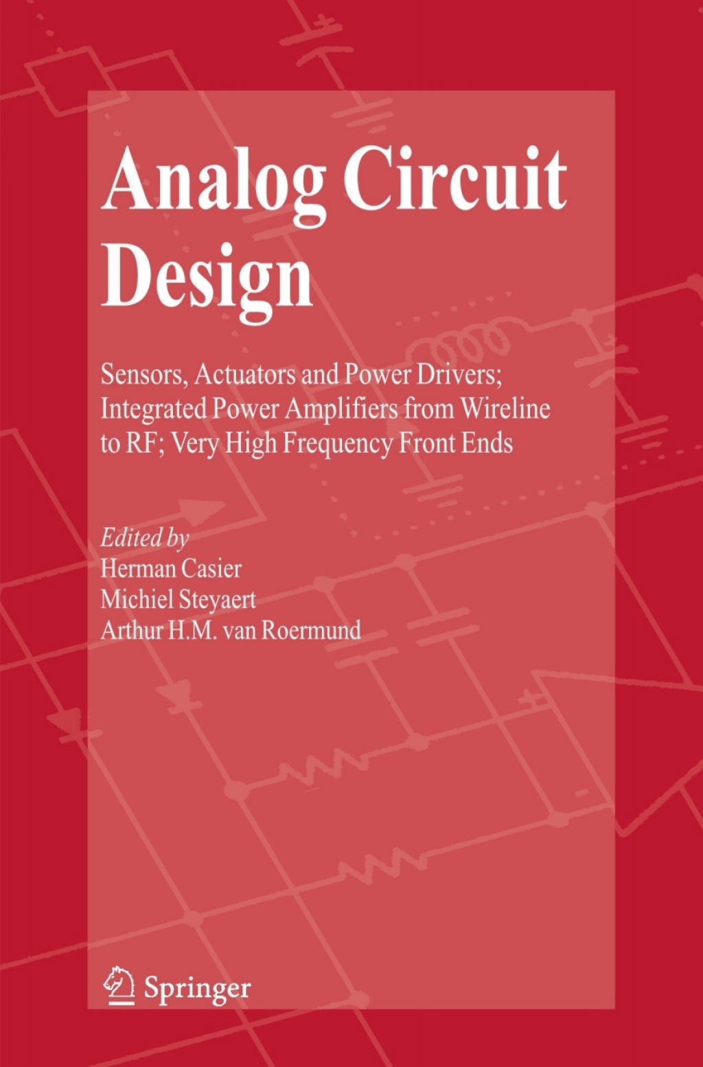 Analog Circuit Design Sensors, Actuators and Power Drivers; Integrated Power Amplifiers from Wireline to RF; Very High Frequency Front Ends 1st Edition