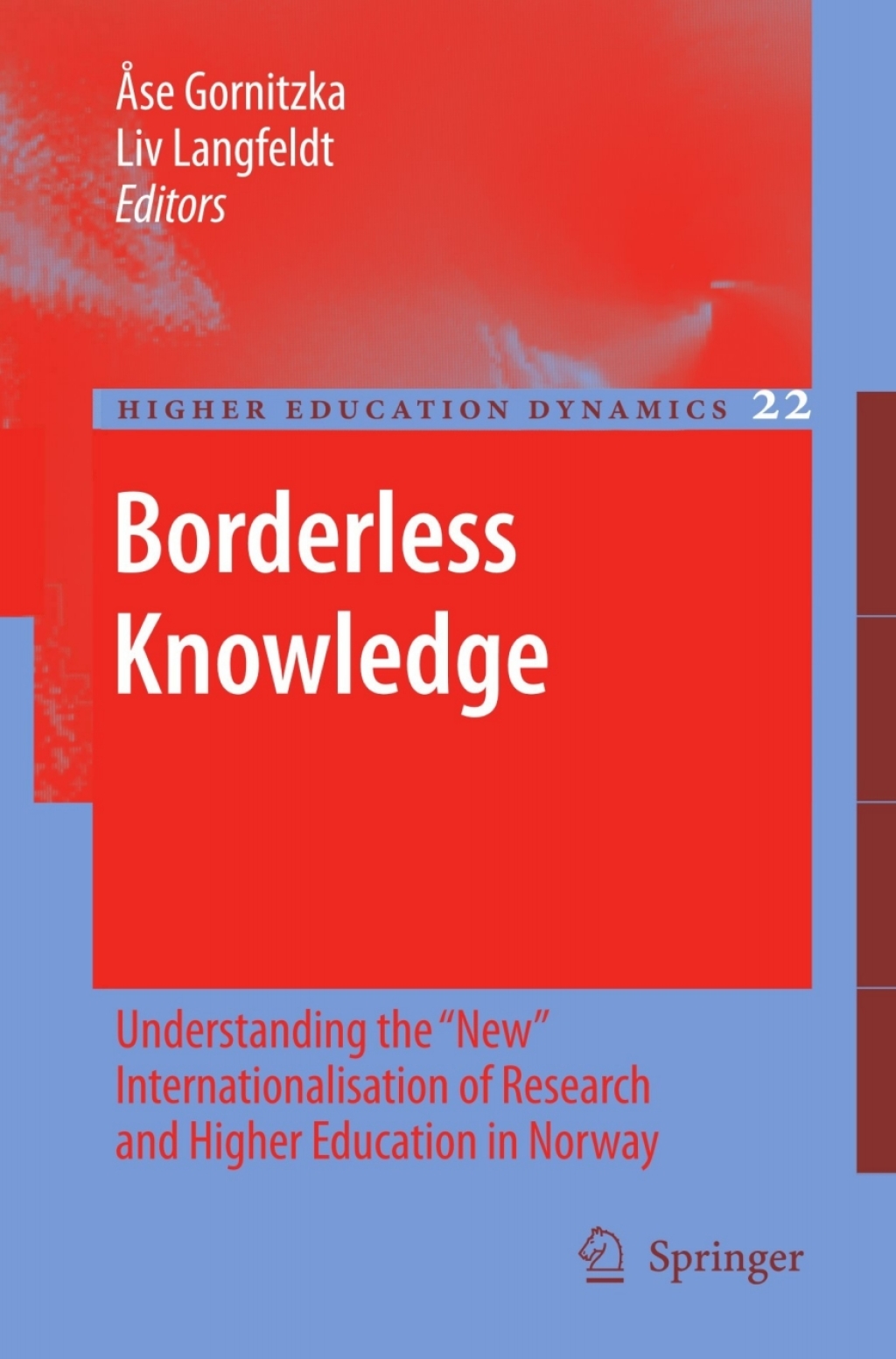 Borderless Knowledge Understanding the “New” Internationalisation of Research and Higher Education in Norway 1st Edition