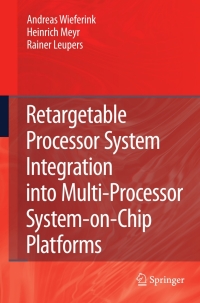 表紙画像: Retargetable Processor System Integration into Multi-Processor System-on-Chip Platforms 9781402085741