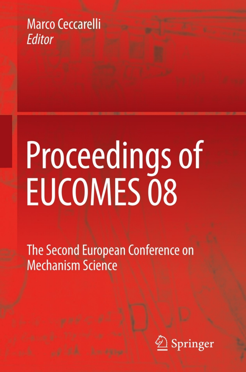 Proceedings of EUCOMES 08 The Second European Conference on Mechanism Science 1st Edition