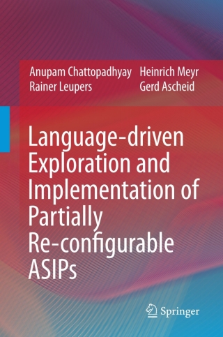 صورة الغلاف: Language-driven Exploration and Implementation of Partially Re-configurable ASIPs 9781402092961