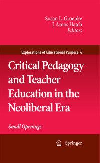 Cover image: Critical Pedagogy and Teacher Education in the Neoliberal Era 1st edition 9781402095870