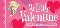 表紙画像: My Little Valentine: Coupons from Cupid for Good Boys and Girls 1st edition 9781402263712