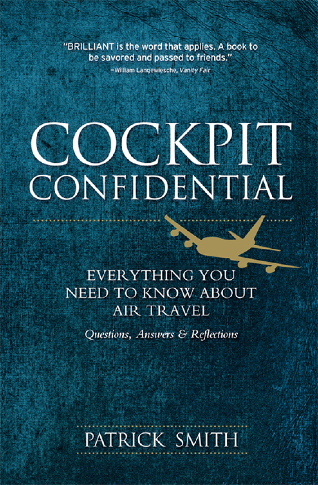 Cockpit Confidential Everything You Need to Know About Air Travel: Questions, Answers, and Reflections