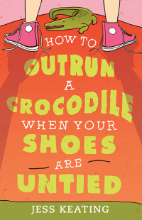 Cover image: How to Outrun a Crocodile When Your Shoes Are Untied 9781402297557