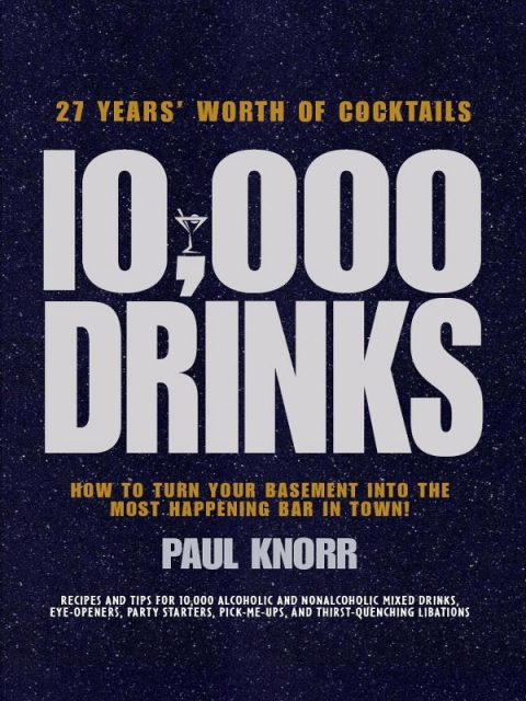 10,000 Drinks: How to Turn Your Basement Into the Most Happening Bar in Town! - FULL INSTANT DOWNLOAD | PDF DOCX EPUB