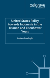 Cover image: United States Policy Towards Indonesia in the Truman and Eisenhower Years 9780333793152