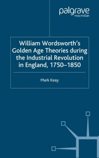 Omslagafbeelding: William Wordsworth's Golden Age Theories During the Industrial Revolution 9780333794364