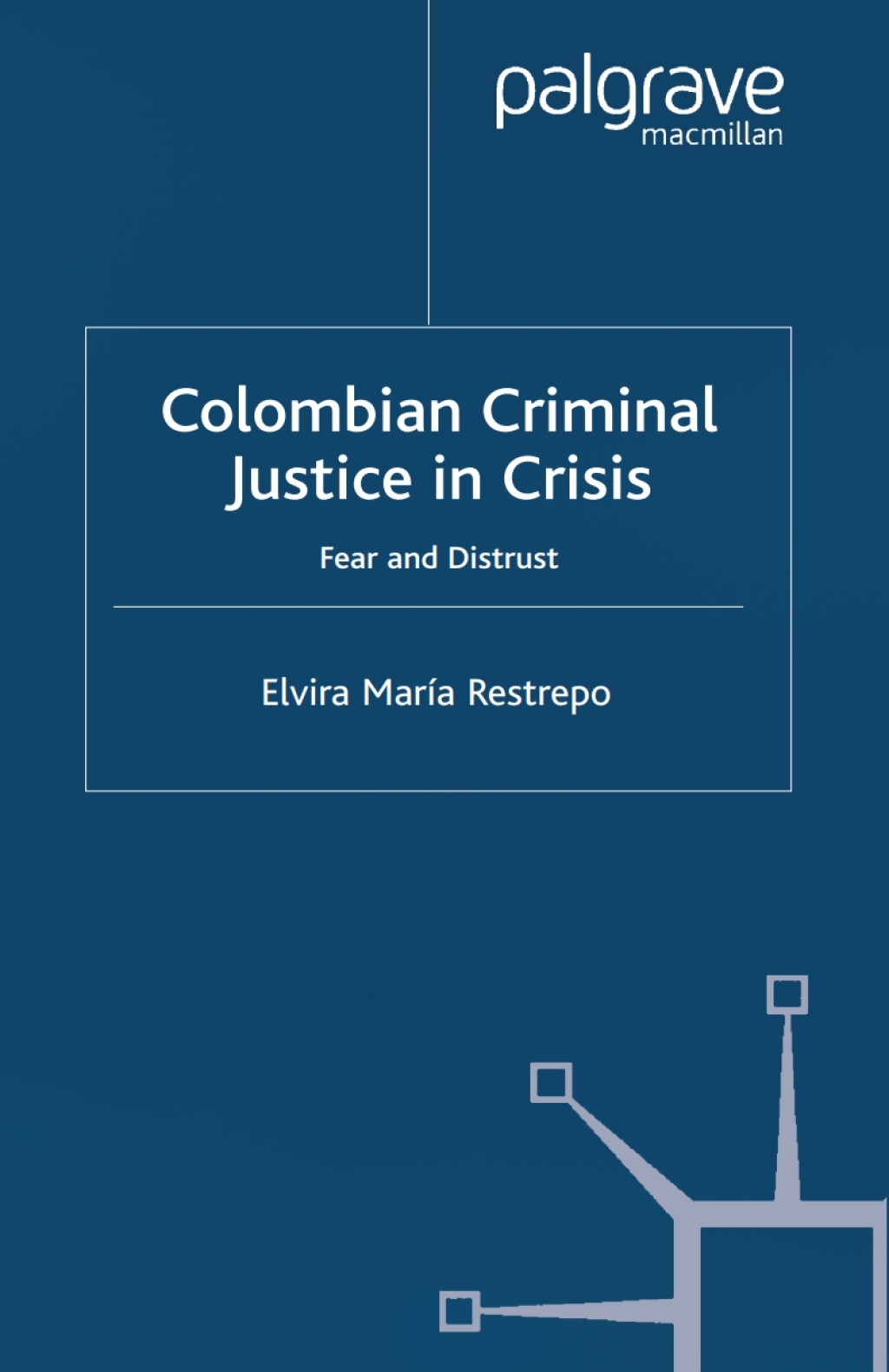 Colombian Criminal Justice in Crisis Fear and Distrust