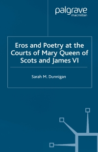 Omslagafbeelding: Eros and Poetry at the Courts of Mary Queen of Scots and James VI 9780333918753