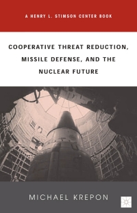 Cover image: Cooperative Threat Reduction, Missile Defense and the Nuclear Future 9780312295561