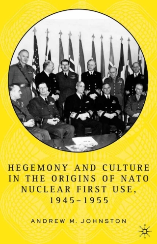 Imagen de portada: Hegemony and Culture in the Origins of NATO Nuclear First-Use, 1945–1955 9781403970244