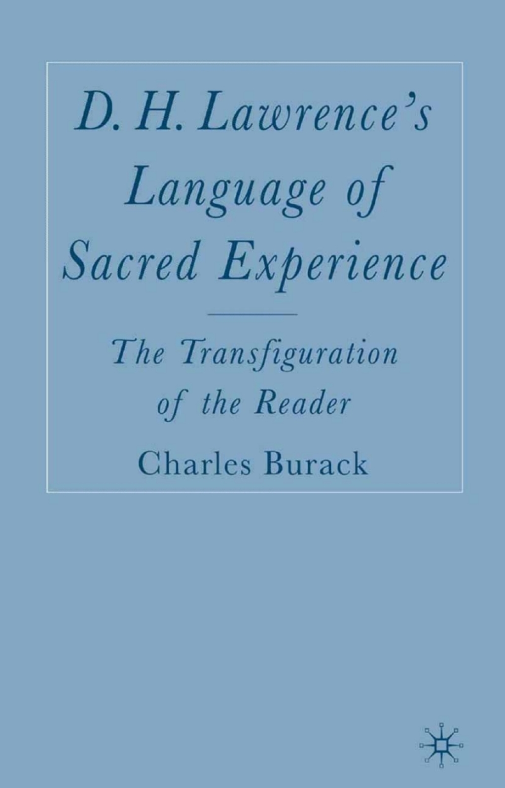 D. H. Lawrence’s Language of Sacred Experience The Transfiguration of the Reader