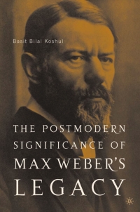 Omslagafbeelding: The Postmodern Significance of Max Weber’s Legacy: Disenchanting Disenchantment 9781403967848