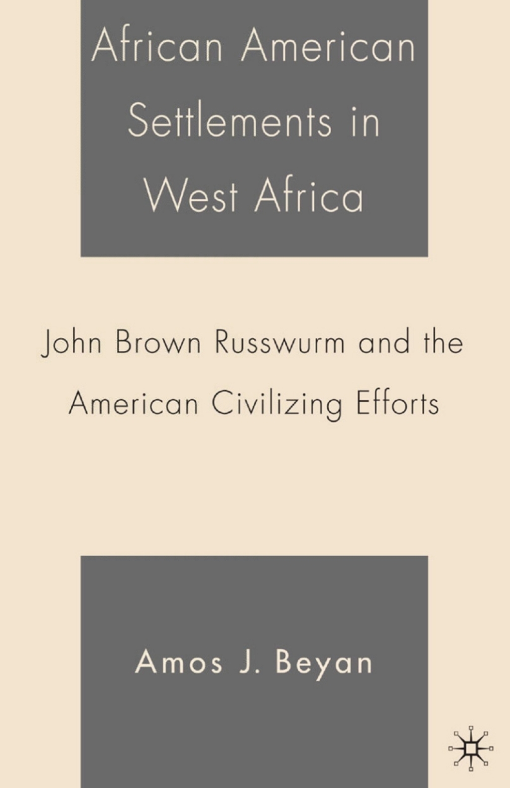 African American Settlements in West Africa John Brown Russwurm and the American Civilizing Efforts