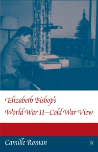 صورة الغلاف: Elizabeth Bishop's World War II - Cold War View 9781403967206