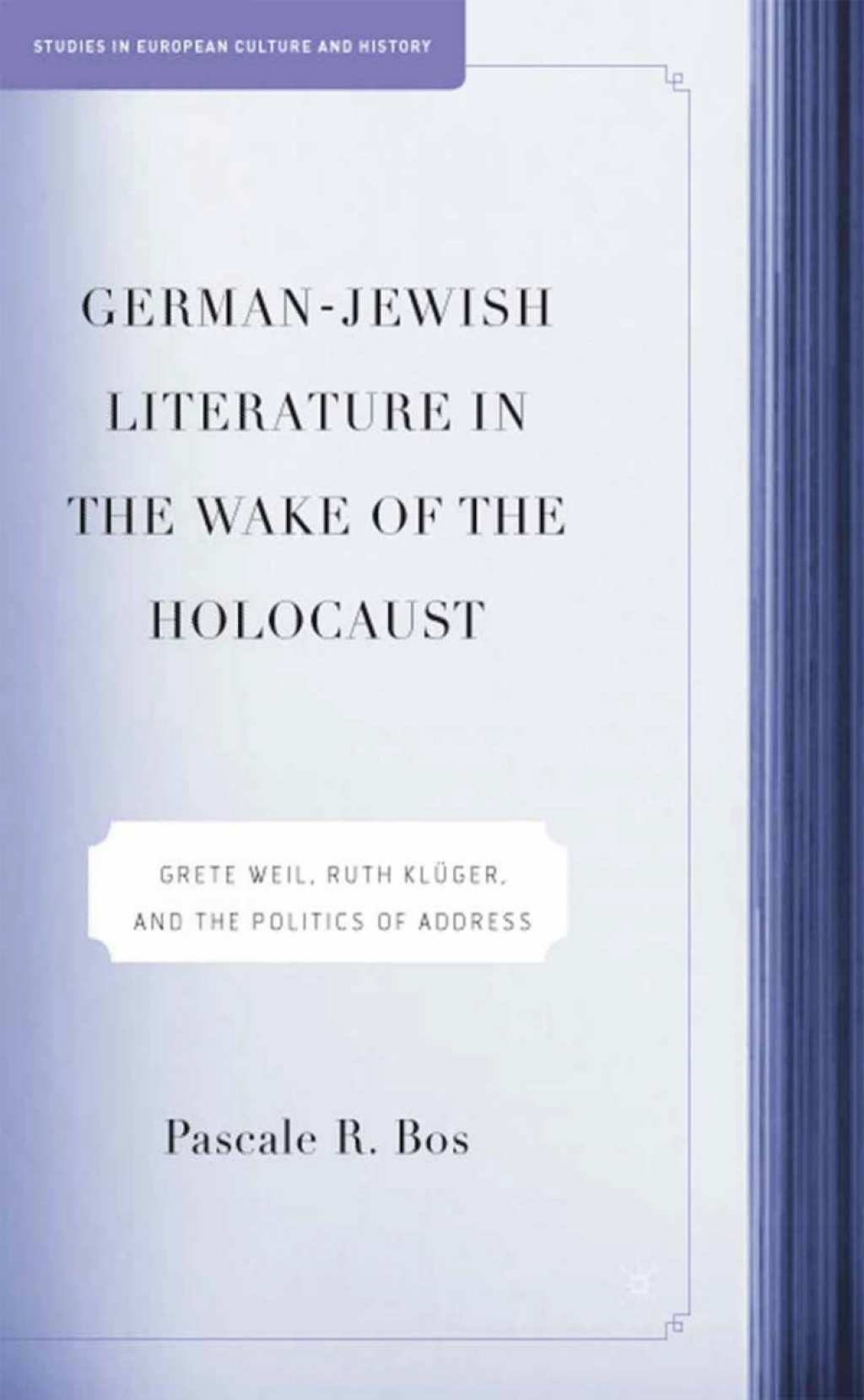 German-Jewish Literature in the Wake of the Holocaust Grete Weil, Ruth Kluger and the Politics of Address