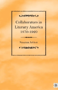 Cover image: Collaborators in Literary America, 1870-1920 9781403962171