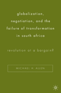 Omslagafbeelding: Globalization, Negotiation, and the Failure of Transformation in South Africa 9781403971418