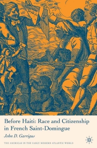 صورة الغلاف: Before Haiti: Race and Citizenship in French Saint-Domingue 9781403971401