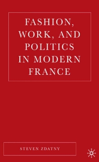 صورة الغلاف: Fashion, Work, and Politics in Modern France 9781403972170